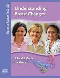 National Institutes of Health, U. S. Department of Heal Human Services - Understanding Breast Changes: A Health Guide for Women, Häftad