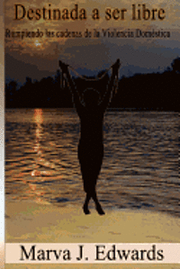 Marva J. Edwards - Destinada a Ser Libre: Rompiendo las Cadenas de la Violencia Domestica, Häftad