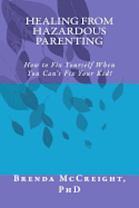 bokomslag Healing from Hazardous Parenting: How to Fix Yourself When You Can't Fix Your Kid