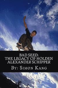 bokomslag Bad Seed: The Legacy of Holden Alexander Schipper: Trouble rises this summer.