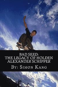 Simon Kang - Bad Seed: The Legacy of Holden Alexander Schipper: Trouble rises this summer., Häftad