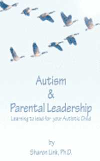 bokomslag Autism & Parental Leadership: Learning to lead for your Autistic Child