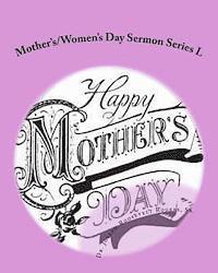 Mother's/Women's Day Sermon Series L: Sermon Outlines For Easy Preaching 1