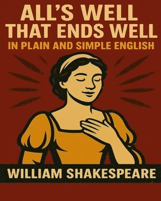 William Shakespeare, Bookcaps - All's Well That Ends Well In Plain and Simple English: A Modern Translation and the Original Version, Häftad
