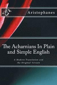 bokomslag The Acharnians In Plain and Simple English: A Modern Translation and the Original Version