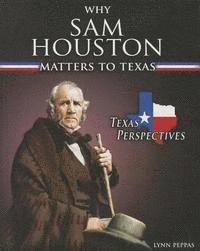 Lynn Peppas - Why Sam Houston Matters to Texas, Inbunden