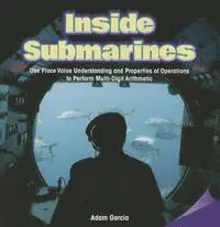 Adam Garcia - Inside Submarines: Use Place Value Understanding and Properties of Operations to Perform Multi-Digit Arithmetic, Häftad. Tillgänglighet: Tillfälligt slut