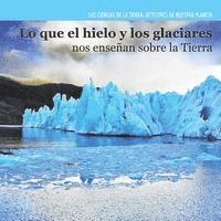 Miriam Coleman - Lo Que El Hielo Y Los Glaciares Nos Enseñan Sobre La Tierra (Investigating Ice and Glaciers), Häftad. Tillgänglighet: Tillfälligt slut
