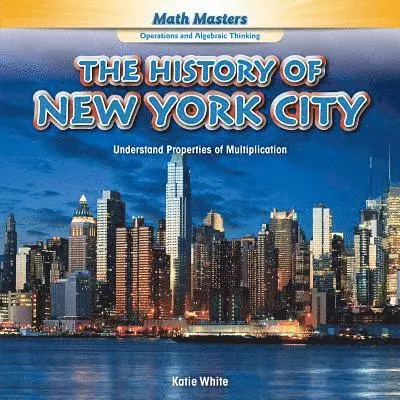 Katie White - The History of New York City: Understand Properties of Multiplication, Inbunden. Tillgänglighet: Tillfälligt slut