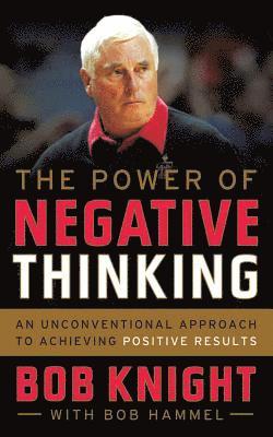 Bob Knight, Bob Hammel - Power of Negative Thinking, Häftad