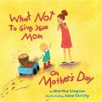Martha Seif Simpson - What NOT to Give Your Mom on Mother's Day, Inbunden