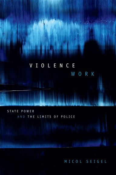 Micol Seigel - Violence Work, Häftad