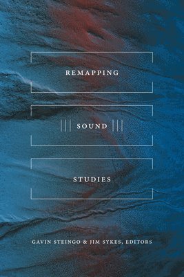 Gavin Steingo, Jim Sykes - Remapping Sound Studies, Häftad