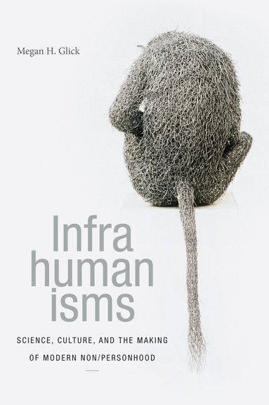Megan H. Glick - Infrahumanisms, Inbunden