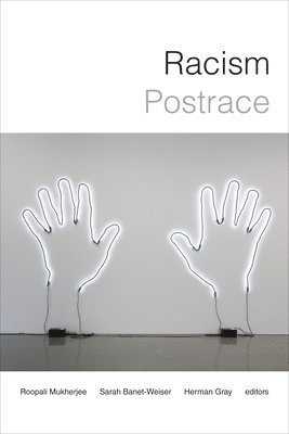 Roopali Mukherjee, Sarah Banet-Weiser, Herman Gray - Racism Postrace, Inbunden