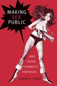 bokomslag Making Sex Public and Other Cinematic Fantasies