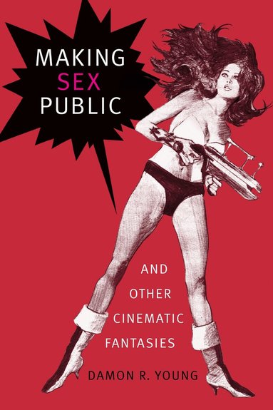 Damon R. Young - Making Sex Public and Other Cinematic Fantasies, Häftad