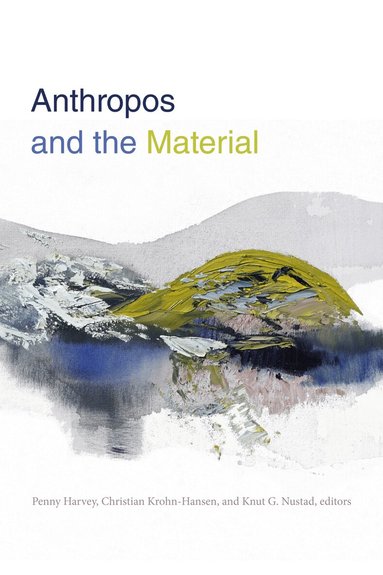 Penny Harvey, Christian Krohn-Hansen, Knut G. Nustad - Anthropos and the Material, Inbunden