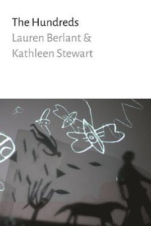 Lauren Berlant, Kathleen Stewart - Hundreds, Inbunden