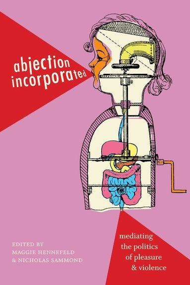 Maggie Hennefeld, Nicholas Sammond - Abjection Incorporated, Inbunden