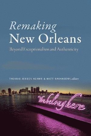 Thomas Jessen Adams, Matt Sakakeeny - Remaking New Orleans, Häftad