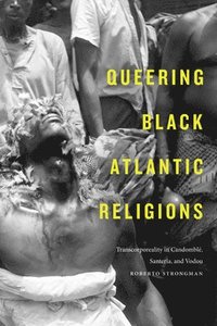 bokomslag Queering Black Atlantic Religions