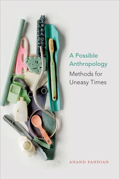 Anand Pandian - Possible Anthropology, Inbunden