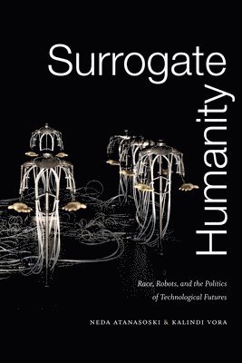 Neda Atanasoski, Kalindi Vora - Surrogate Humanity, Inbunden
