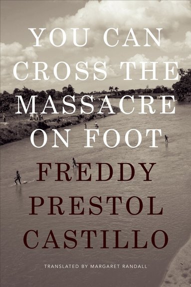 Freddy Prestol Castillo - You Can Cross the Massacre on Foot, Inbunden