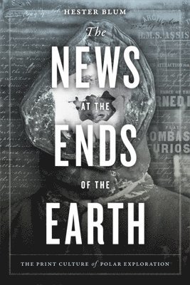 Hester Blum - News at the Ends of the Earth, Häftad