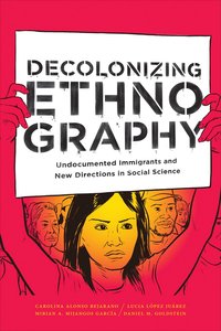bokomslag Decolonizing Ethnography: Undocumented Immigrants and New Directions in Social Science