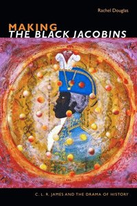 bokomslag Making The Black Jacobins