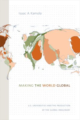 Isaac A. Kamola - Making the World Global, Häftad
