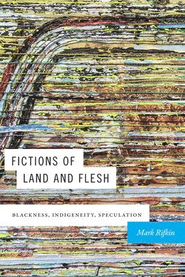 Mark Rifkin - Fictions of Land and Flesh, Häftad