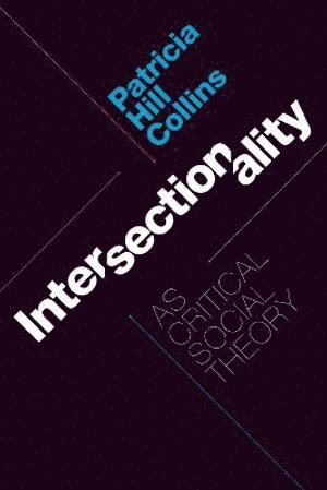 Patricia Hill Collins - Intersectionality As Critical Social Theory, Häftad