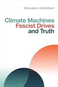 bokomslag Climate Machines, Fascist Drives, and Truth