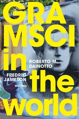 Roberto M. Dainotto, Fredric Jameson, Roberto M Dainotto - Gramsci in the World, Inbunden