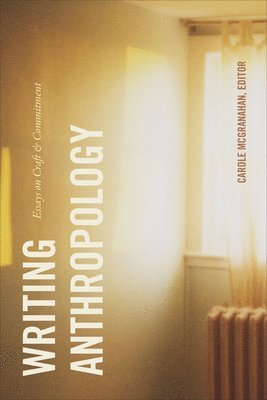 Carole McGranahan - Writing Anthropology, Häftad