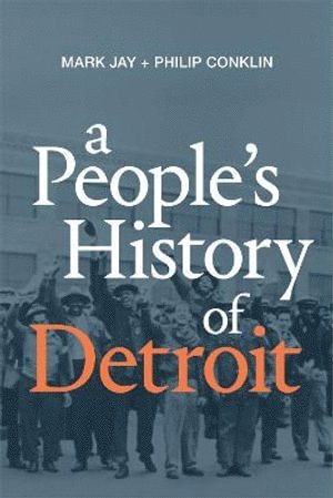Mark Jay, Philip Conklin - People's History of Detroit, Häftad