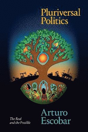 Arturo Escobar - Pluriversal Politics, Häftad