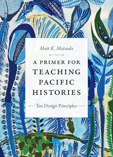 Matt K. Matsuda - Primer for Teaching Pacific Histories, Häftad