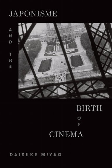Daisuke Miyao - Japonisme and the Birth of Cinema, Inbunden