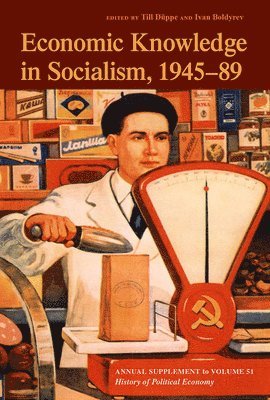 Till Düppe, Ivan Boldyrev - Economic Knowledge in Socialism, 1945-1989, Häftad
