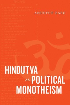 Anustup Basu - Hindutva As Political Monotheism, Inbunden