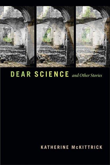 Katherine McKittrick - Dear Science and Other Stories, Inbunden
