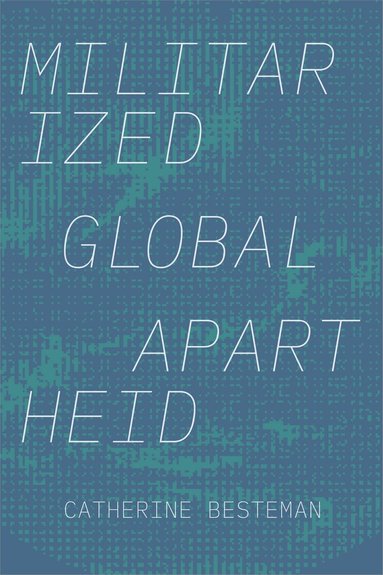 Catherine Besteman - Militarized Global Apartheid, Inbunden