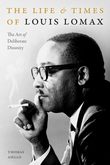 Thomas Aiello - Life and Times of Louis Lomax, Inbunden