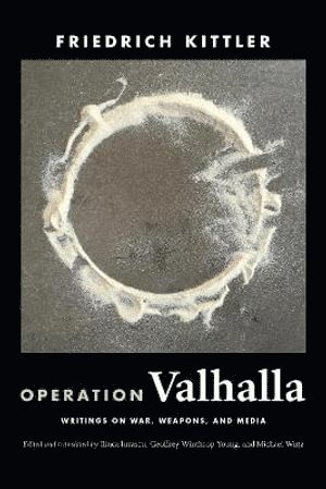 Friedrich Kittler, Ilinca Iurascu, Geoffrey Winthrop-Young, Michael Wutz - Operation Valhalla, Inbunden