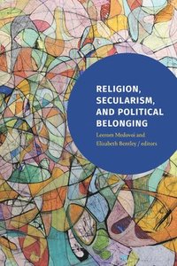 bokomslag Religion, Secularism, and Political Belonging