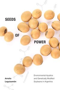 bokomslag Seeds of Power: Environmental Injustice and Genetically Modified Soybeans in Argentina